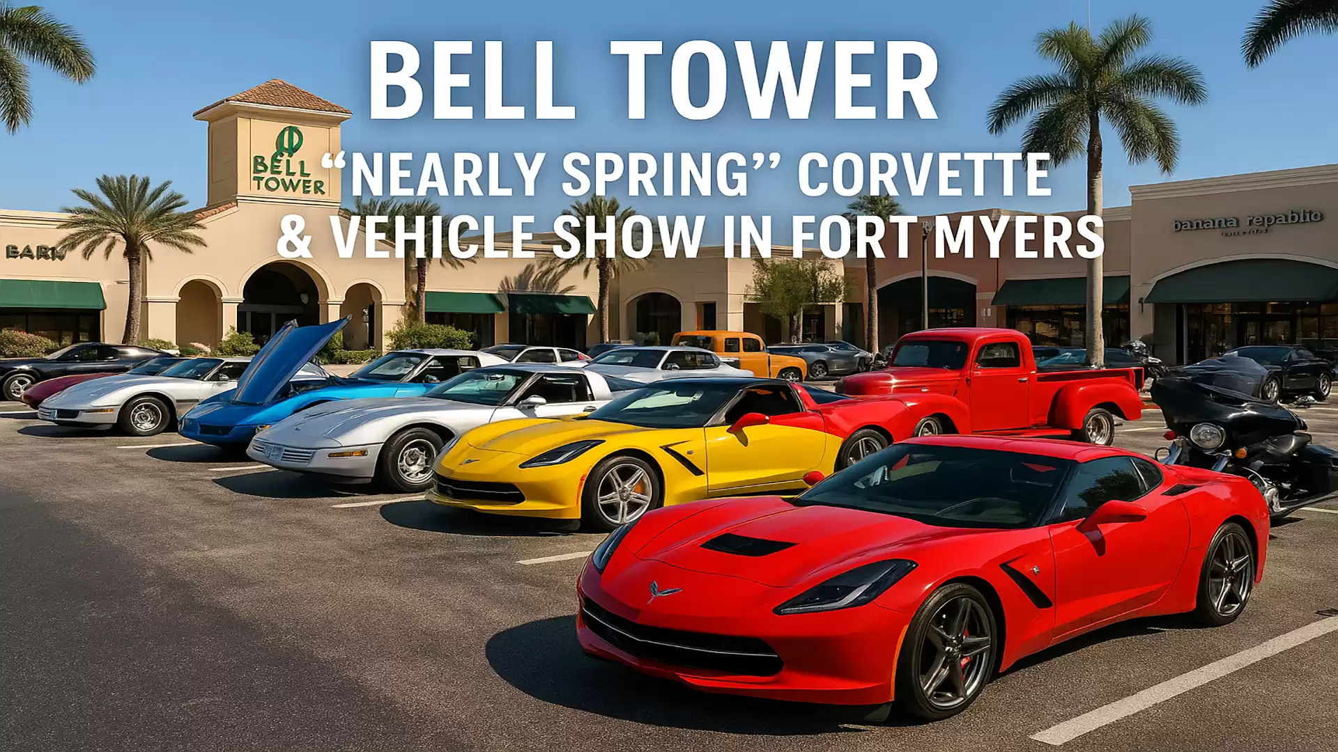 Car exhibition with colorful Corvettes and other vehicles in front of Bell Tower shopping center in Fort Myers, surrounded by palm trees.