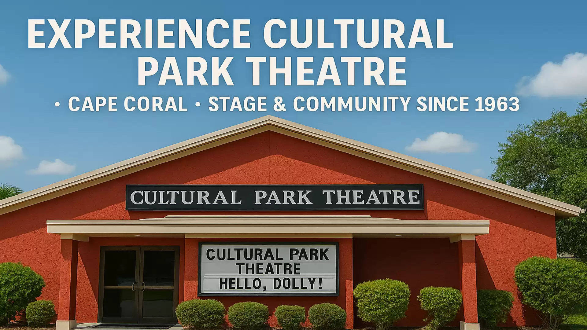 The image shows the Cultural Park Theatre in Cape Coral with the text: 'Experience Cultural Park Theatre • Cape Coral • Stage & Community Since 1963' on the facade. A banner announces the performance of 'Hello, Dolly!'.