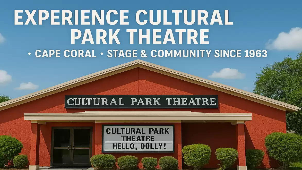 The image shows the Cultural Park Theatre in Cape Coral with the text: 'Experience Cultural Park Theatre • Cape Coral • Stage & Community Since 1963' on the facade. A banner announces the performance of 'Hello, Dolly!'.