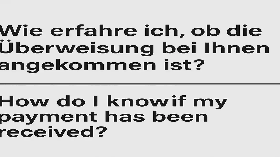 Image with text 'Wie erfahre ich, ob die Überweisung bei Ihnen angekommen ist?' in German and 'How do I know if my payment has been received?' in English.