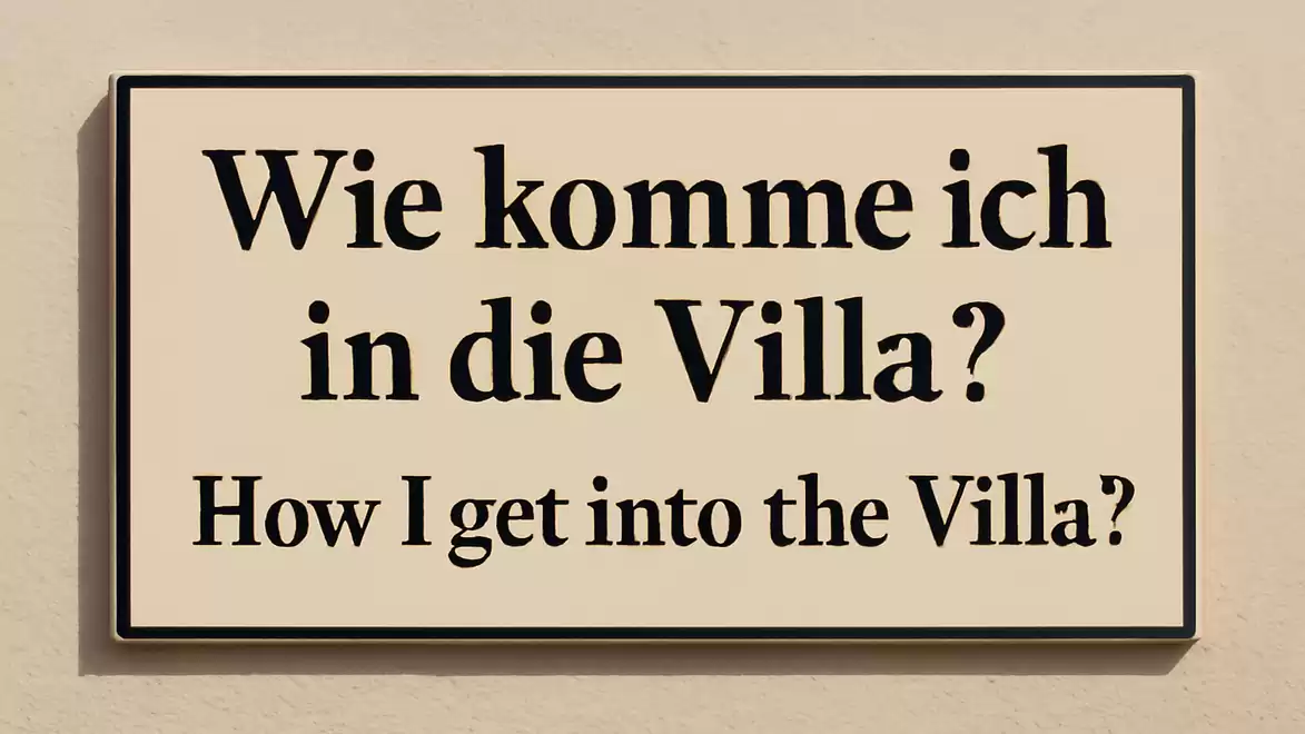 Sign with the text: 'Wie komme ich in die Villa? How I get into the Villa?'