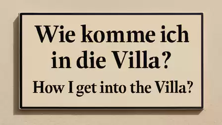 Sign with the text: 'Wie komme ich in die Villa? How I get into the Villa?'