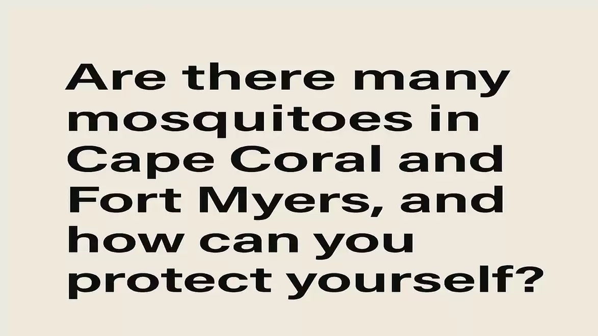 Question about many mosquitoes in Cape Coral and Fort Myers and how to protect yourself.
